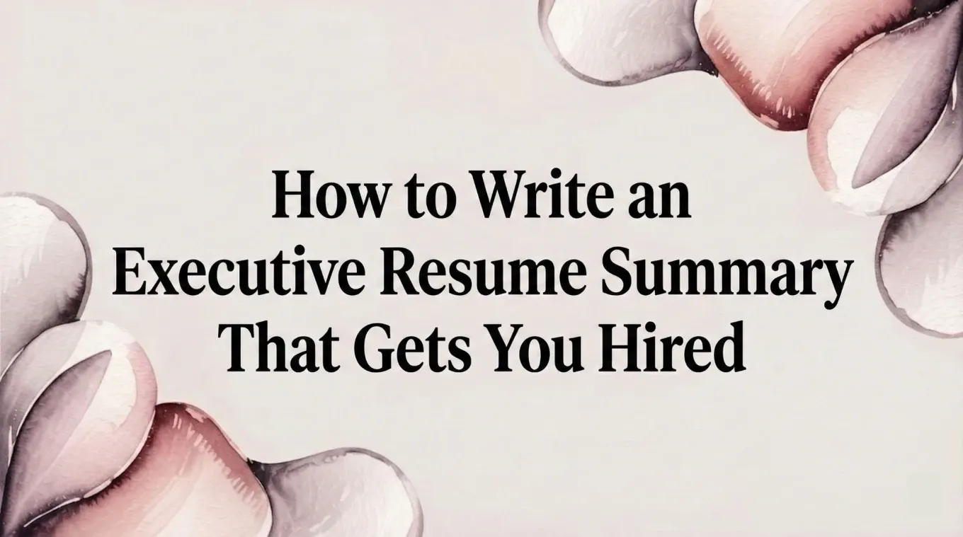 How to Write an Executive Resume Summary That Gets You Hired