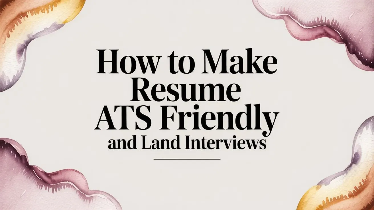 How to Make Your Resume ATS Friendly and Land Interviews