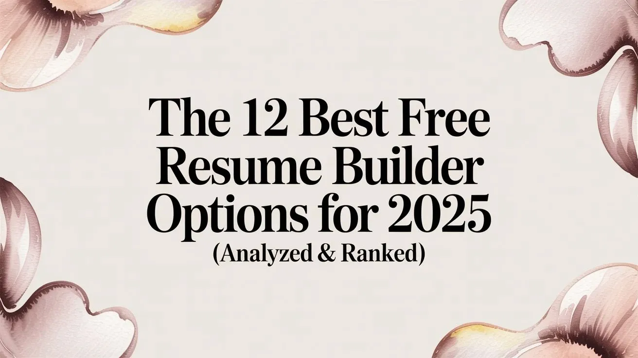 The 11 Best Free Resume Builder Options for 2025 (Analyzed & Ranked)