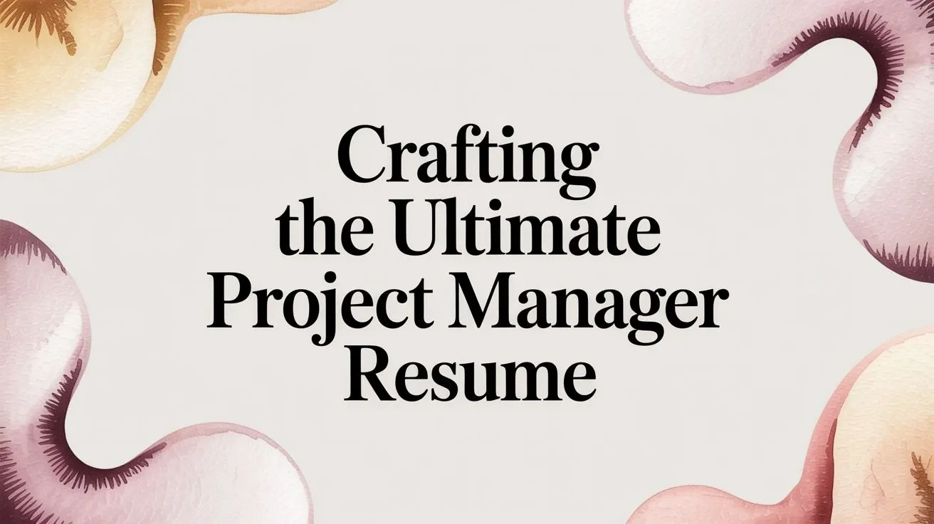 Crafting the Ultimate Project Manager Resume